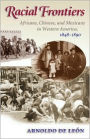 Racial Frontiers: Africans, Chinese, and Mexicans in Western America, 1848-1890
