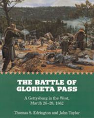 Title: The Battle of Glorieta Pass: A Gettysburg in the West, March 26-28, 1862, Author: Thomas S. Edrington