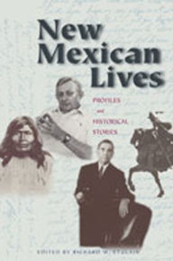 Title: New Mexican Lives: Profiles and Historical Stories, Author: Richard W. Etulain