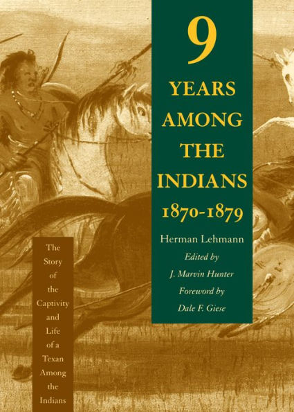 Nine Years Among the Indians, 1870-1879: The Story of the Captivity and Life of a Texan Among the Indians