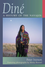 Title: Diné: A History of the Navajos, Author: Peter Iverson