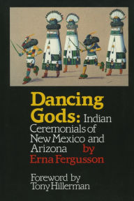 Title: Dancing Gods: Indian Ceremonials of New Mexico and Arizona, Author: Erna Fergusson