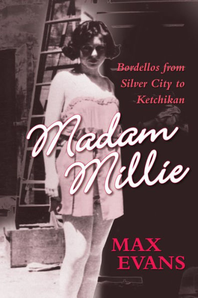 Madam Millie: Bordellos from Silver City to Ketchikan