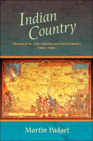 Title: Indian Country: Travels in the American Southwest, 1840-1935, Author: Martin Padget