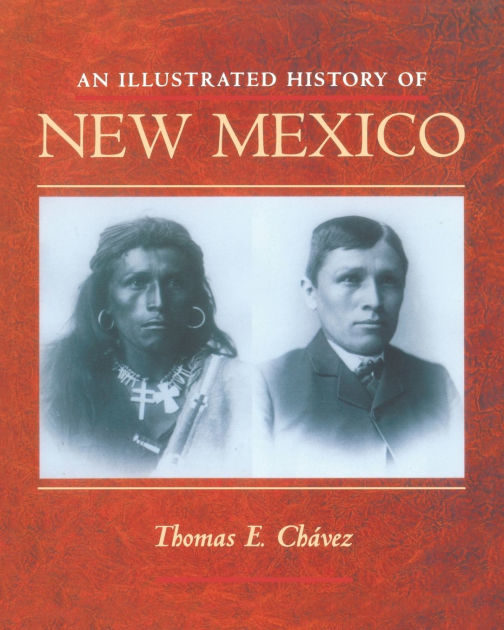 An Illustrated History of New Mexico by Thomas E. Chávez, Paperback  Barnes & Noble®