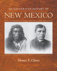 Title: An Illustrated History of New Mexico, Author: Thomas E. Chávez