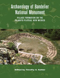 Title: Archaeology of Bandelier National Monument: Village Formation on the Pajarito Plateau, New Mexico, Author: Timothy A. Kohler