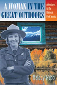 Title: A Woman in the Great Outdoors: Adventures in the National Park Service, Author: Melody Webb