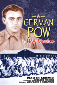 Title: A German POW in New Mexico, Author: Walter Schmid