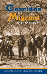 Title: Corridos in Migrant Memory / Edition 1, Author: Martha I. Chew Sánchez