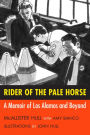 Rider of the Pale Horse: A Memoir of Los Alamos and Beyond