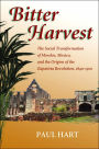 Bitter Harvest: The Social Transformation of Morelos, Mexico and the Origins of the Zapatista Revolution, 1840-1910
