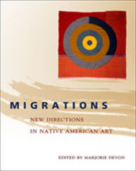 Title: Migrations: New Directions in Native American Art, Author: Marjorie Devon
