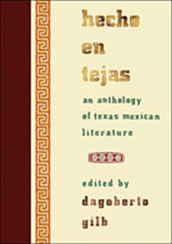 Title: Hecho en Tejas: An Anthology of Texas Mexican Literature, Author: Dagoberto Gilb