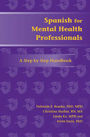 Spanish for Mental Health Professionals: A Step by Step Handbook