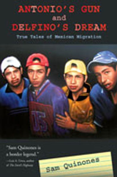 Antonio's Gun And Delfino's Dream: True Tales of Mexican Migration