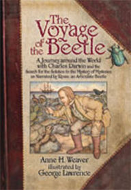 Title: The Voyage of the Beetle: A Journey around the World with Charles Darwin and the Search for the Solution to the Mystery of Mysteries, as Narrated by Rosie, an Articulate Beetle, Author: Anne H. Weaver