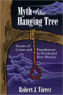 Myth of the Hanging Tree: Stories of Crime and Punishment in Territorial New Mexico