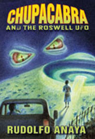 Title: ChupaCabra and the Roswell UFO, Author: Rudolfo Anaya