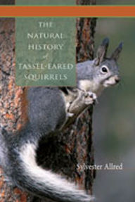 Title: The Natural History of Tassel-Eared Squirrels, Author: Sylvester Allred