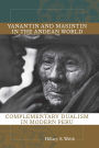 Yanantin and Masintin in the Andean World: Complementary Dualism in Modern Peru