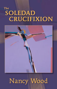 Title: The Soledad Crucifixion, Author: Nancy Wood