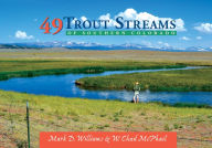 Title: 49 Trout Streams of Southern Colorado, Author: W. Chad McPhail