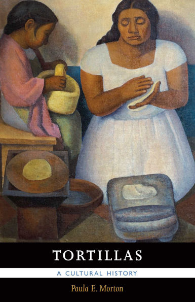 Tortillas: A Cultural History