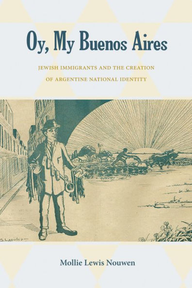 Oy, My Buenos Aires: Jewish Immigrants and the Creation of Argentine National Identity