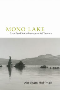 Title: Mono Lake: From Dead Sea to Environmental Treasure, Author: Abraham Hoffman