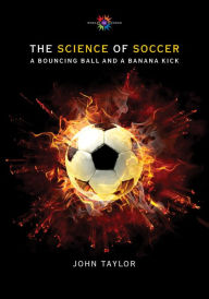 Title: The Science of Soccer: A Bouncing Ball and a Banana Kick, Author: John Taylor