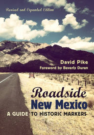 Title: Roadside New Mexico: A Guide to Historic Markers, Revised and Expanded Edition, Author: David Pike