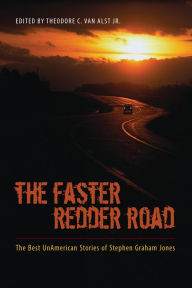 Title: The Faster Redder Road: The Best UnAmerican Stories of Stephen Graham Jones, Author: Stephen Graham Jones