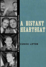 Title: A Distant Heartbeat: A War, a Disappearance, and a Family's Secrets, Author: Eunice Lipton