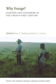 Title: Why Forage?: Hunters and Gatherers in the Twenty-First Century, Author: Brian F. Codding