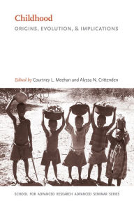 Title: Childhood: Origins, Evolution, and Implications, Author: Courtney L. Meehan