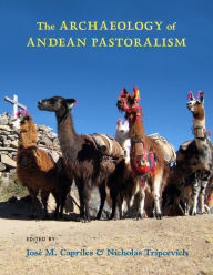 Title: The Archaeology of Andean Pastoralism, Author: José M. Capriles