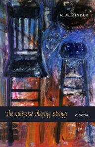 Title: The Universe Playing Strings: A Novel, Author: R. M. Kinder