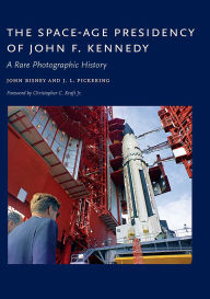 Title: The Space-Age Presidency of John F. Kennedy: A Rare Photographic History, Author: John Bisney