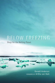 Title: Below Freezing: Elegy for the Melting Planet, Author: Donald Anderson