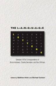 Title: The Language Letters: Selected 1970s Correspondence of Bruce Andrews, Charles Bernstein, and Ron Silliman, Author: Matthew Hofer
