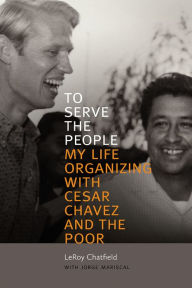 It ebooks download To Serve the People: My Life Organizing with Cesar Chavez and the Poor 9780826360878 (English literature)