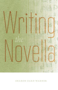 Title: Writing the Novella, Author: Sharon Oard Warner