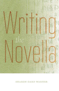 Title: Writing the Novella, Author: Sharon Oard Warner