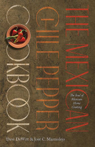 Title: The Mexican Chile Pepper Cookbook: The Soul of Mexican Home Cooking, Author: Dave DeWitt
