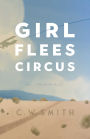Girl Flees Circus: A Novel