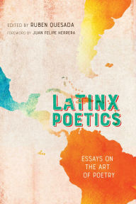 Title: Latinx Poetics: Essays on the Art of Poetry, Author: Ruben Quesada