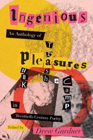 Title: Ingenious Pleasures: An Anthology of Punk, Trash, and Camp in Twentieth-Century Poetry, Author: Drew Gardner