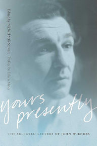 Title: Yours Presently: The Selected Letters of John Wieners, Author: Michael Seth Stewart