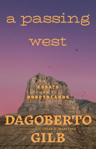 Title: A Passing West: Essays from the Borderlands, Author: Dagoberto Gilb
